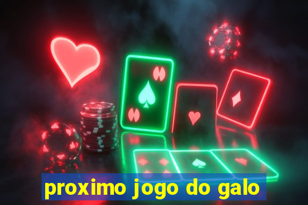 proximo jogo do galo